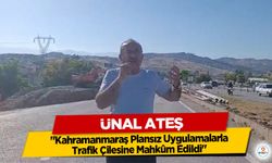 Ünal Ateş: "Kahramanmaraş Plansız Uygulamalarla Trafik Çilesine Mahkûm Edildi"