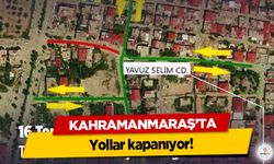 Kahramanmaraş'ta yollar kapanıyor!