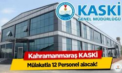 Kahramanmaraş KASKİ mülakatla 12 Personel alacak!