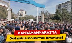 Kahramanmaraş’ta okul saldırısı soruşturması tamamlandı