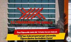 YÖK'ten Kahramanmaraşlı Üniversite Öğrencilerine Sevindiren Karar! Özel Öğrencilik Hakkı Bir Yıl Daha Devam Edecek