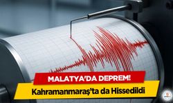 Malatya'da deprem! Kahramanmaraş’ta da Hissedildi