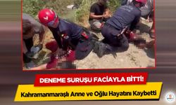 Deneme sürüşü faciayla bitti! Kahramanmaraşlı Anne ve Oğlu Hayatını Kaybetti