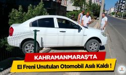 Kahramanmaraş'ta El Freni Unutulan Otomobil Asılı Kaldı