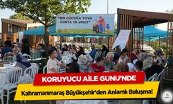 Koruyucu Aile Günü’nde Kahramanmaraş Büyükşehir’den Anlamlı Buluşma