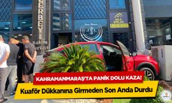 Kahramanmaraş'ta panik dolu kaza! Kuaför Dükkanına Girmeden Son Anda Durdu