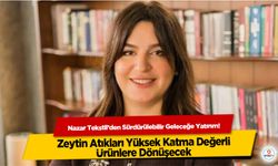 Nazar Tekstil’den Sürdürülebilir Geleceğe Yatırım! Zeytin Atıkları Yüksek Katma Değerli Ürünlere Dönüşecek