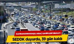 Kahramanmaraşlı araç sahipleri dikkat! SEDDK duyurdu, 39 gün kaldı