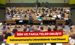 Kahramanmaraş'ta Üniversitelerde Yeni Dönem! İsim ve Fakülteler Değişti