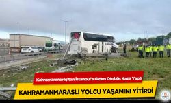 Kahramanmaraş’tan İstanbul’a Giden Otobüs Kaza Yaptı: Kahramanmaraşlı Yolcu Yaşamını Yitirdi