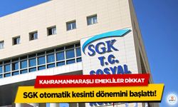 Kahramanmaraşlı Emekliler Dikkat: SGK otomatik kesinti dönemini başlattı!