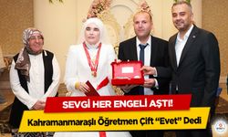 Sevgi her engeli aştı! Kahramanmaraşlı Öğretmen Çift “Evet” Dedi