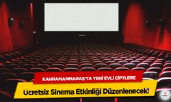 Kahramanmaraş'ta Yeni Evli Çiftlere Ücretsiz Sinema Etkinliği Düzenlenecek!