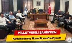 Milletvekili Şahin’den Kahramanmaraş Ticaret Borsası’na Ziyaret!