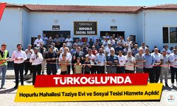 Türkoğlu'nda Hopurlu Mahallesi Taziye Evi ve Sosyal Tesisi Hizmete Açıldı!