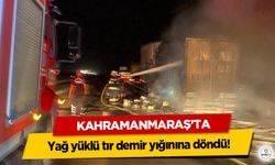 Kahramanmaraş’ta yağ yüklü tır demir yığınına döndü!