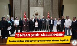 15 Nisan Şehit Ailelerinden Cumhurbaşkanı Erdoğan'a ve Destek Veren İsimlere Teşekkür