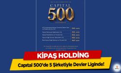KİPAŞ Holding, Capıtal 500’de 5 Şirketiyle Devler Liginde!