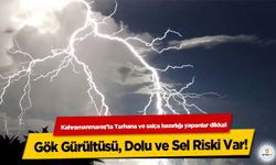 Kahramanmaraş’ta Tarhana ve salça hazırlığı yapanlar dikkat!  Gök Gürültüsü, Dolu ve Sel Riski Var