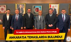 Öz Sağlık-İş Kahramanmaraş Şube Başkanı Murat Arifoğlu Ankara’da Temaslarda Bulundu!