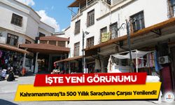 Kahramanmaraş’ta 500 Yıllık Saraçhane Çarşısı Yenilendi! İşte Yeni Görünümü