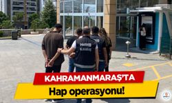 Kahramanmaraş’ta hap operasyonu!