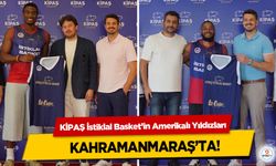 KİPAŞ İstiklal Basket’in Amerikalı Yıldızları Kahramanmaraş’ta!
