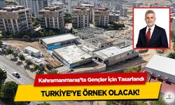 Kahramanmaraş’ta Gençler İçin Tasarlandı, Türkiye’ye Örnek Olacak!