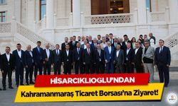 Hisarcıklıoğlu’ndan Kahramanmaraş Ticaret Borsası’na Ziyaret