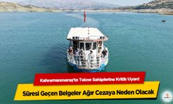 Kahramanmaraş’ta Tekne Sahiplerine Kritik Uyarı! Süresi Geçen Belgeler Ağır Cezaya Neden Olacak