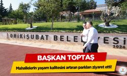 Başkan Toptaş, mahallelerin yaşam kalitesini artıran parkları ziyaret etti!