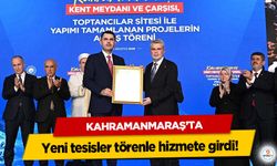 Kahramanmaraş’ta Yeni tesisler törenle hizmete girdi!