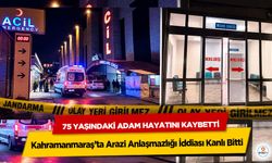 Kahramanmaraş’ta Arazi Anlaşmazlığı İddiası Kanlı Bitti: 75 Yaşındaki Adam Hayatını Kaybetti