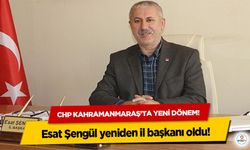CHP Kahramanmaraş’ta yeni dönem! Esat Şengül yeniden il başkanı oldu