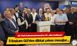 AK Parti Kahramanmaraş’ta 25. yılını kutluyor! İl Başkanı Gül’den dikkat çeken mesajlar