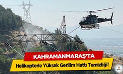Kahramanmaraş’ta Helikopterle Yüksek Gerilim Hattı Temizliği!