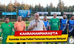 Kahramanmaraş’ta Kurumlar Arası Futbol Turnuvası Heyecanı Sürüyor!