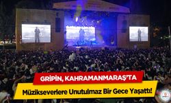 Gripin, Kahramanmaraş’ta Müzikseverlere Unutulmaz Bir Gece Yaşattı!