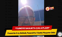 Fransa’da 6 Ay Bekledi, Pazarcık’ta 1 Saatte Muayene Oldu: “Türkiye Sağlıkta Çağ Atladı”