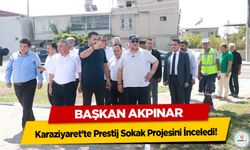 Başkan Akpınar Karaziyaret’te Prestij Sokak Projesini İnceledi!