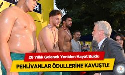 26 Yıllık Gelenek Yeniden Hayat Buldu Pehlivanlar Ödüllerine Kavuştu!