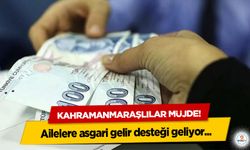 Kahramanmaraşlılar müjde! Ailelere asgari gelir desteği geliyor