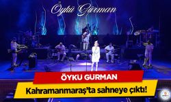 Öykü Gürman Kahramanmaraş’ta sahneye çıktı!
