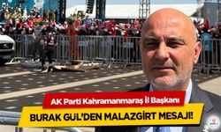 AK Parti Kahramanmaraş İl Başkanı Burak Gül’den Malazgirt Mesajı!