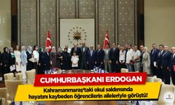 Cumhurbaşkanı Erdoğan, Kahramanmaraş‘taki okul saldırısında hayatını kaybeden öğrencilerin aileleriyle görüştü!