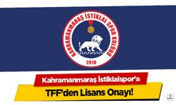 Kahramanmaraş İstiklalspor’a TFF’den Lisans Onayı!