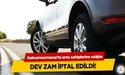 Kahramanmaraş’ta araç sahiplerine müjde: Dev Zam İptal Edildi