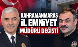 Kahramanmaraş İl Emniyet Müdürü değişti!
