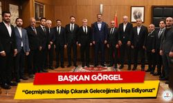 Başkan Görgel; “Geçmişimize Sahip Çıkarak Geleceğimizi İnşa Ediyoruz”