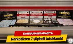 Kahramanmaraş’ta Narkotikten 7 şüpheli tutuklandı!